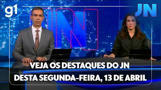 Jornal Nacional Veja Os Destaques Do Jn Desta Segunda-Feira, 13 De Abril