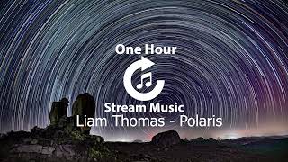 Liam Thomas - Polaris  | One Hour Stream Music