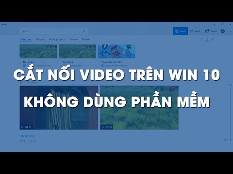 Cắt và ghép nối video trên Win 10 không cần dùng phần mềm