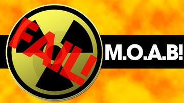 M.O.A.B!!! ...oh wait!