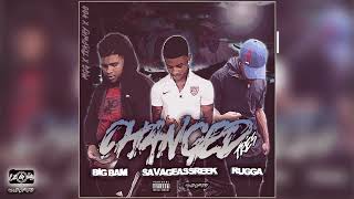 Big Bam & Savageassreek & Rugga - Changed