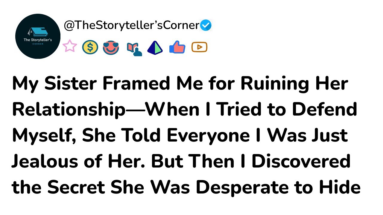 My Sister Framed Me for Ruining Her Relationship—When I Tried to Defend