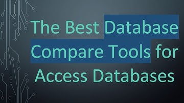 The Best Database Compare Tools for Access Databases