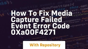 how to fix media capture failed event error code 0xa00f4271