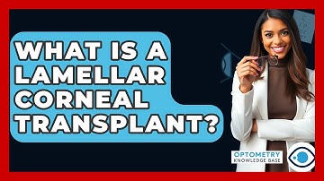 What Is A Lamellar Corneal Transplant? - Optometry Knowledge Base