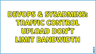 DevOps & SysAdmins: Traffic control upload don't limit bandwidth
