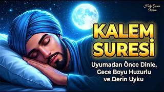 UYUMADAN ÖNCE MUTLAKA DİNLE! Kalem Suresi ile Derin Uyku ve Huzur