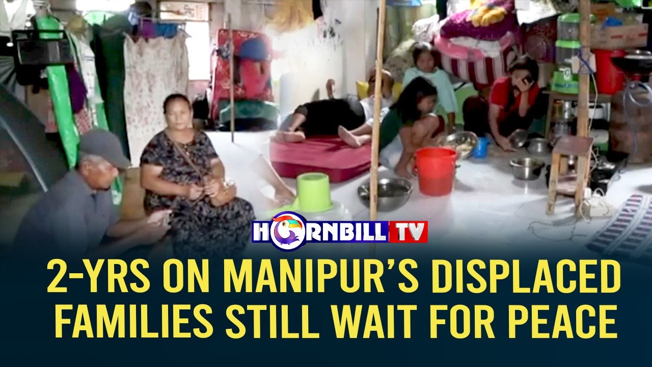 2-YRS ON MANIPUR’S DISPLACED FAMILIES STILL WAIT FOR PEACE