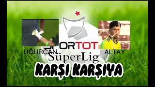 Altay Vs Uğurcan Üperlig Çe
