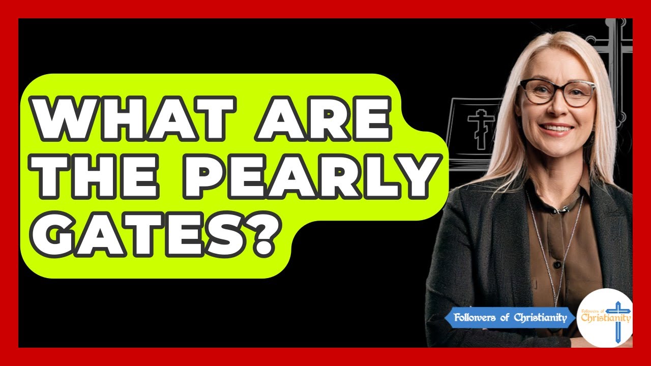 What Are The Pearly Gates? - Followers Of Christianity