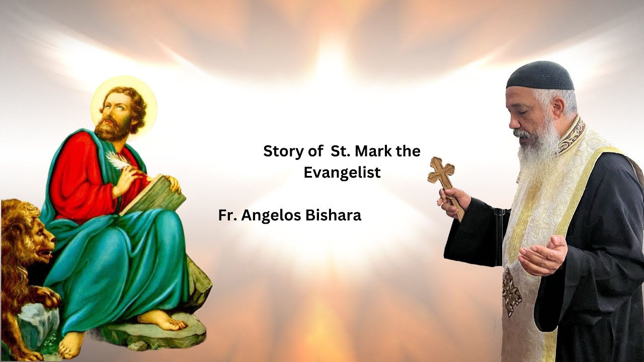 Story of St. Mark the Evangelist - Fr. Angelos Bishara