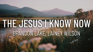 Brandon Lake - The Jesus I Know Now ft. Lainey Wilson (Lyrics)