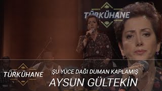 Türkühane I Aysun Gültekin - Şu Yüce Dağı Duman Kaplamış (Uzun Hava)