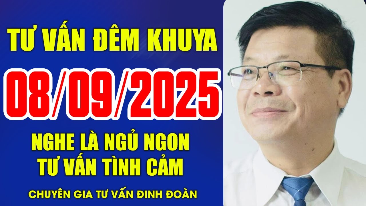 [SỐ ĐẶC BIỆT] Tư Vấn Đêm Khuya Ngày 08/09/2025 | Đinh Đoàn Trả Lời Những Câu Hỏi Nhức Nhối
