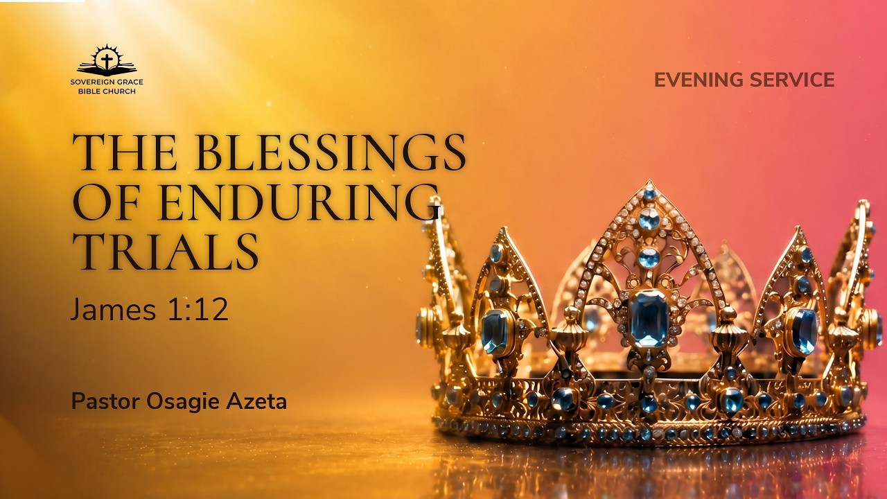 The Blessings Of Enduring Trials | Osagie Azeta (James 1:12)