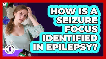 How Is A Seizure Focus Identified In Epilepsy?