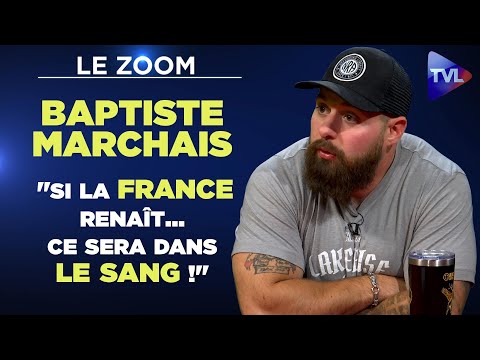 "Si la France renaît… ce sera dans le sang !" - Zoom exclusif : Baptiste Marchais
