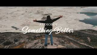 Audioboy - Something Better (Official Music Video)