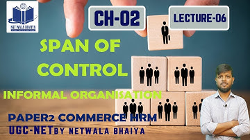 INFORMAL ORGANISATION| SPAN OF CONTROL|LECTURE06| PAPER2COMMERCE HRM |BY NETWALABHAIYA|