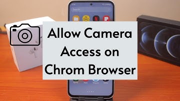 How to Allow Camera Access on Chrome App on Android