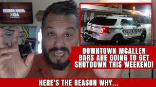 Downtown McAllen Bars are going to get shut down this weekend and here's why...