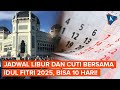 Jadwal Libur dan Cuti Bersama Idul Fitri 2025, Bisa 10 Hari Beruntun!