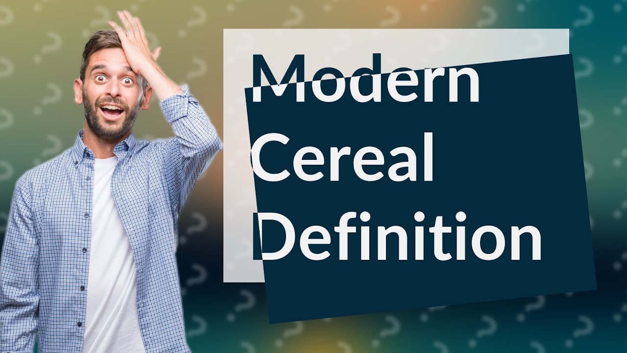 What is the modern definition of cereal? YouTube