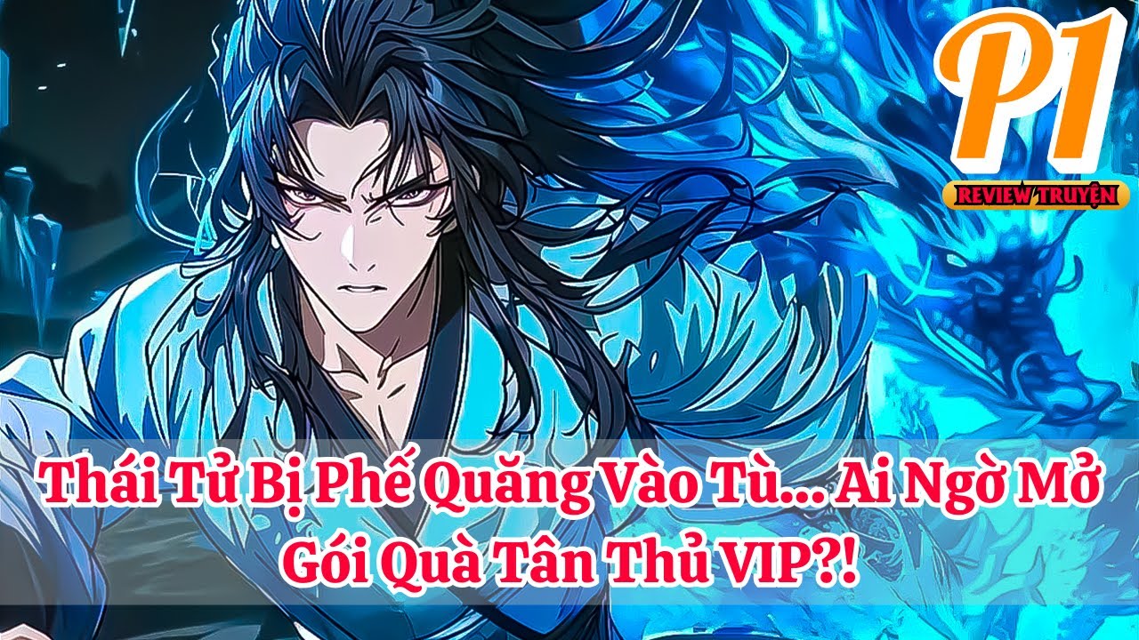 Thái Tử Bị Phế Quăng Vào Tù… Ai Ngờ Mở Gói Quà Tân Thủ VIP?! | Phần 1