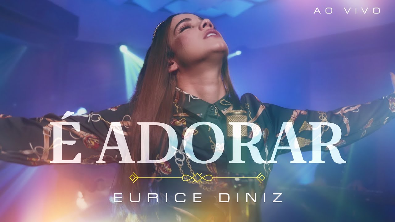 Eurice Diniz | É Adorar (Ao Vivo)
