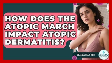How Does The Atopic March Impact Atopic Dermatitis? - Eczema Help Hub