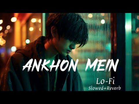 Ankhon Mein || Lofi (slowed Reverb)