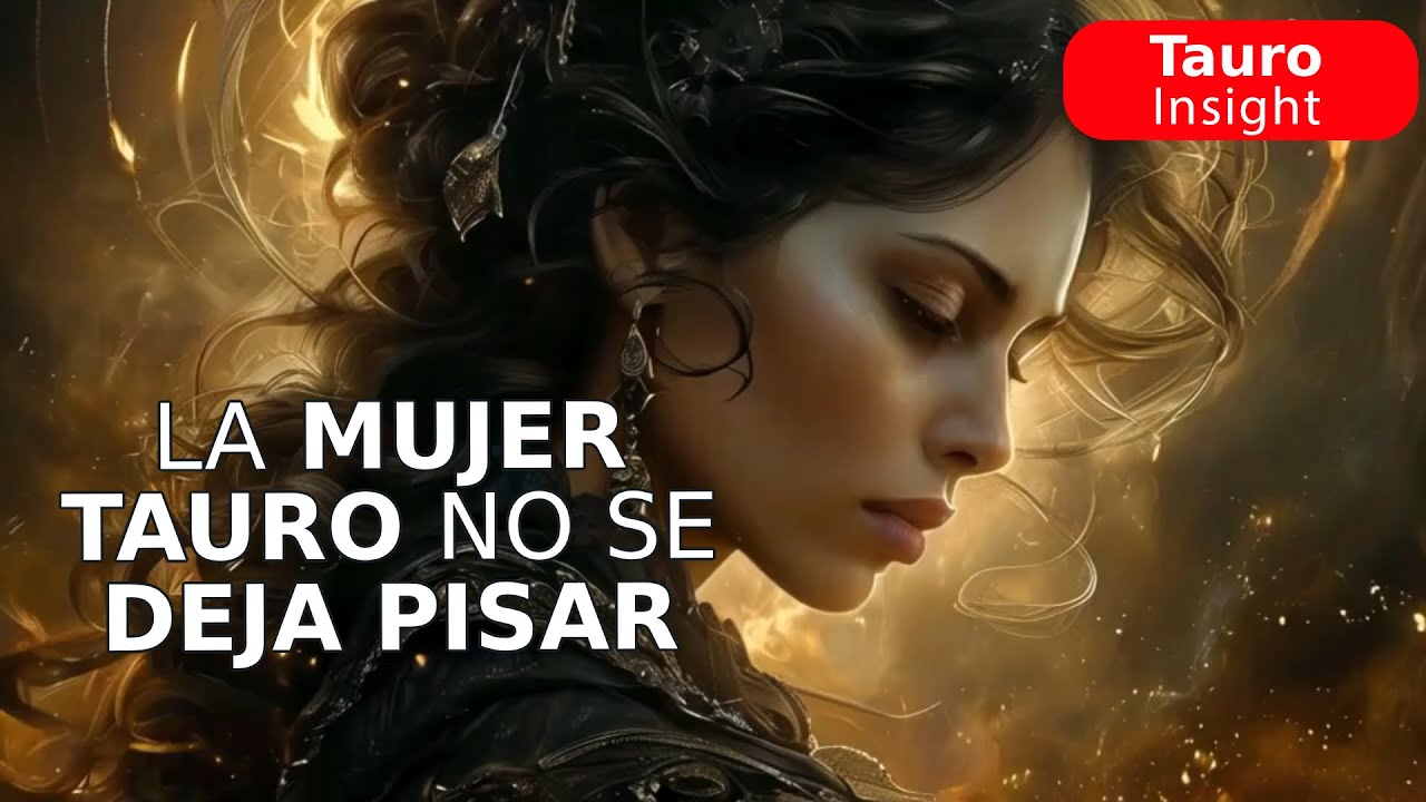 La Mujer de Tauro no se deja pisar