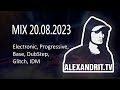 ALEXANDRIT.TV - MIX 20.08.2023 [Electronic, Progressive, Base, DubStep, Glitch, IDM]