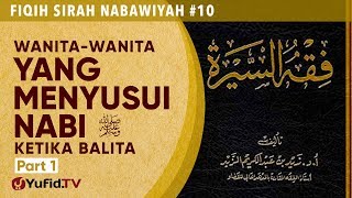 Fiqih Sirah Nabawiyah #10: Wanita yang Menyusui Nabi Bagian 1 - Ustadz Johan Saputra Halim M.H.I.