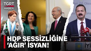 Hdpnin 14 Mayıs Meydan Okumasına Millet İttifakı Sessiz Yavuz Ağıralioğlu İsyan Etti Tgrt Haber