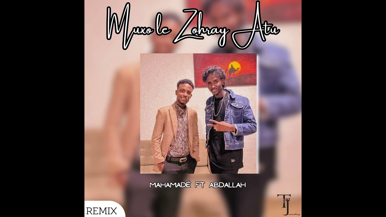 Mahamade FT Abdallah ALI   Muxo le Zohray Atu remix