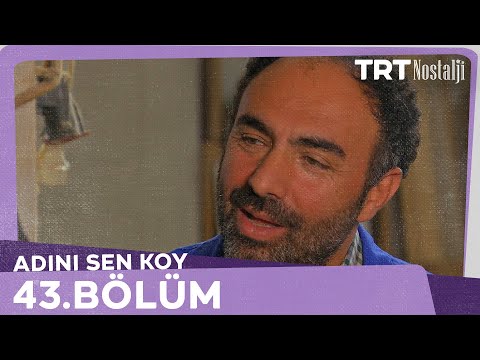 Adını Sen Koy 43.Bölüm