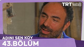 Adını Sen Koy 43.Bölüm