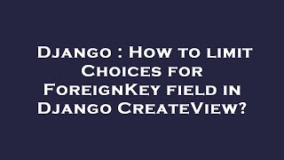 Django : How to limit Choices for ForeignKey field in Django CreateView?