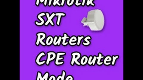 How to Configure a Mikrotik SXT Series Wireless Outdoor Router in CPE Router Mode ? | Vishal M