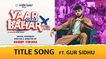 Yaar Chale Bahar - Gur Sidhu | YCB Official Title Song | Latest Punjabi Song 2022