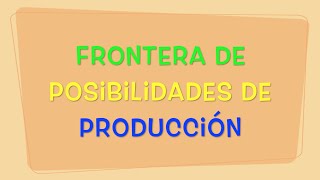 Frontera de posibilidades de Producción I Economía con Omar