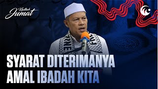 Syarat Diterimanya Amal Ibadah | Ustaz Muhammad Nasir, S.Pd.