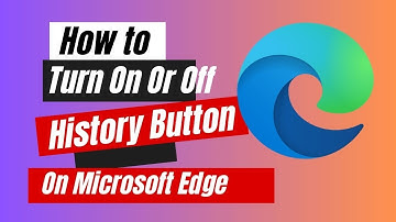 How to Turn On Or Off History Button On Microsoft Edge