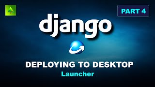 Part 4 - Django Desktop Deployment - Launcher