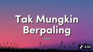 SLAM - TAK MUNGKIN BERPALING (LIRIK VIDIO) 
