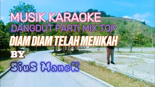 Download Lagu MUSIK KARAOKE//DANGDUT PARTI MIX TOP//DIAM DIAM TELAH MENIKAH//SIUS MANEK MP3