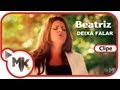 Beatriz - Deixa Falar (Clipe Oficial MK Music)