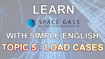 SpaceGass with simple English: 5 - Load Cases