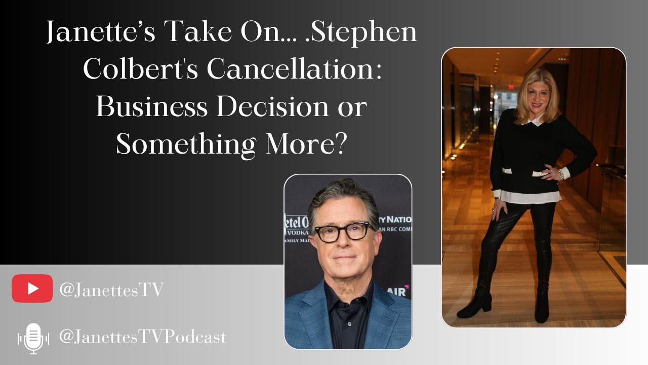 Janette's Take On... Stephen Colbert's Cancellation: Business Decision or Something More?